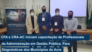 Read more about the article CFA e CRA-AC iniciam capacitação de Profissionais da Administração em Gestão Pública, Para Diagnósticos dos Municípios do Acre
