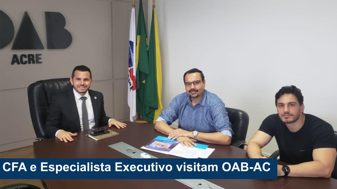 Read more about the article CFA e Especialista Executivo visitam OAB-AC
