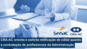 Read more about the article CRA-AC orienta e solicita retificação de edital SENAC quanto a contratação de profissionais da Administração