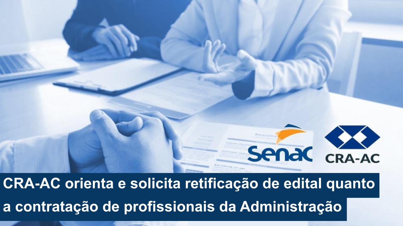 Read more about the article CRA-AC orienta e solicita retificação de edital SENAC quanto a contratação de profissionais da Administração
