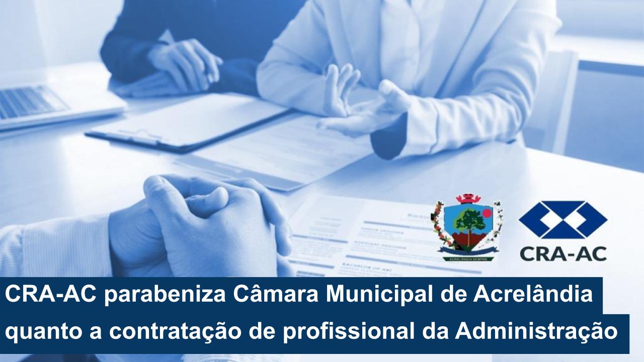 Você está visualizando atualmente Concurso Público: CRA-AC parabeniza Câmara Municipal de Acrelândia quanto a contratação de profissional da Administração
