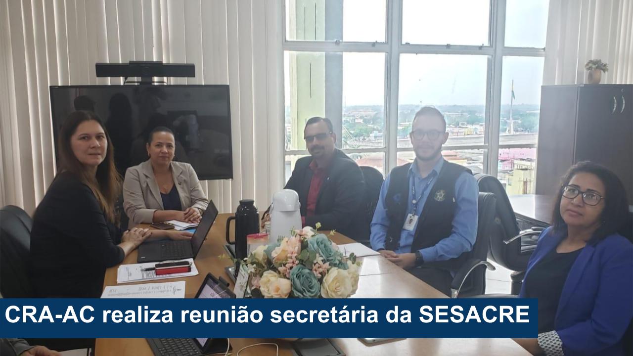 Read more about the article CRA-AC realiza reunião secretária da SESACRE