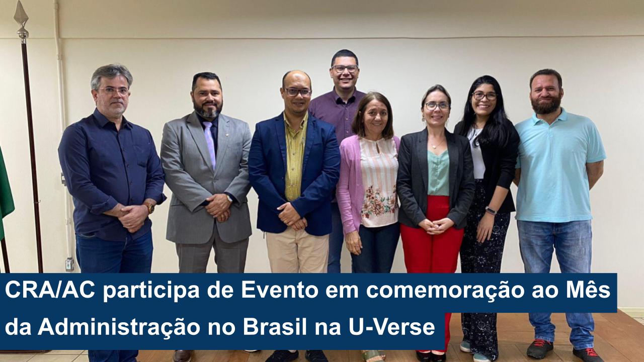 Você está visualizando atualmente CRA/AC participa de Evento em comemoração Ao Mês da Administração no Brasil no Centro Universitário U-Verse