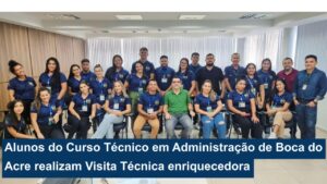 Leia mais sobre o artigo Alunos do Curso Técnico em Administração de Boca do Acre realizam Visita Técnica enriquecedora em Rio Branco