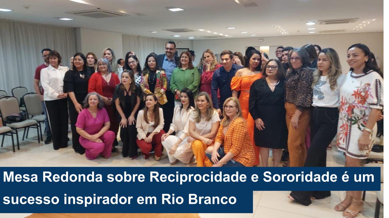 Leia mais sobre o artigo Mesa Redonda sobre Reciprocidade e Sororidade é um sucesso inspirador em Rio Branco