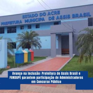 Leia mais sobre o artigo Prefeitura de Assis Brasil retifica edital de concurso público e inclui Administradores